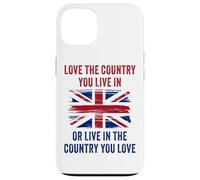 UK Patriot Humor - Love The Country You Live in Funny Quote Carcasa para iPhone 13