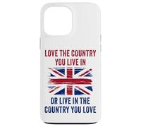 UK Patriot Humor - Love The Country You Live in Funny Quote Carcasa para iPhone 13 Pro Max