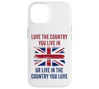 UK Patriot Humor - Love The Country You Live in Funny Quote Carcasa para iPhone 14