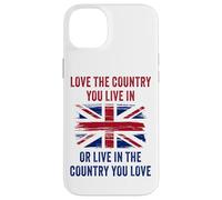 UK Patriot Humor - Love The Country You Live in Funny Quote Carcasa para iPhone 14 Plus