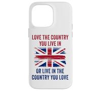 UK Patriot Humor - Love The Country You Live in Funny Quote Carcasa para iPhone 14 Pro Max