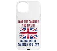 UK Patriot Humor - Love The Country You Live in Funny Quote Carcasa para iPhone 15 Plus