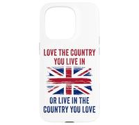UK Patriot Humor - Love The Country You Live in Funny Quote Carcasa para iPhone 15 Pro