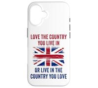 UK Patriot Humor - Love The Country You Live in Funny Quote Carcasa para iPhone 16