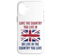 UK Patriot Humor - Love The Country You Live in Funny Quote Carcasa para iPhone 16 Plus