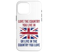 UK Patriot Humor - Love The Country You Live in Funny Quote Carcasa para iPhone 16 Pro Max
