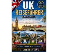 UK REISEFÜHRER 2026-2027: Der umfassende Reiseführer für England, Schottland, Wales und Nordirland: Ikonen, verborgene Schätze, historische Burgen und malerische Abenteuer