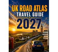 UK ROAD ATLAS TRAVEL GUIDE 2027: Scenic Drives, Historic Towns, Coastal Escapes, Practical Routes, and Memorable Journeys Across England, Scotland, Wales, and Northern Ireland