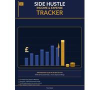 UK Side Hustle Tracker: Income, Expense & Mileage Log for Self-Employed Side Hustlers | HMRC Self-Assessment Ready | Full Tax Year April to March