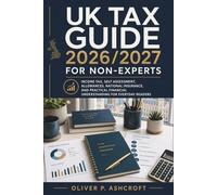 UK Tax Guide 2026/2027 for Non-Experts: Income Tax, Self Assessment, Allowances, National Insurance, and Practical Financial Understanding for Everyday Readers