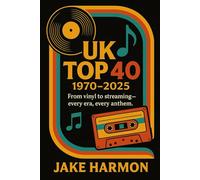 UK TOP 40 1970 TO 2025: From vinyl to streaming - every era, every anthem.: 6 (Top Collection Books)