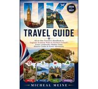 UK TRAVEL GUIDE 2026-2027: All-in-One Traveler's Handbook to England, Scotland, Wales & Northern Ireland's Iconic Landmarks, Hidden Gems, Historic Castles & Scenic Adventures