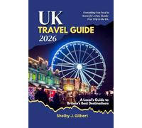UK Travel Guide 2026: A Local’s Guide to Britain’s Best Destinations: Insider Tips, Must-See Destinations, Smart Itineraries & Hidden Gems Across England, Scotland, Wales & Northern Ireland