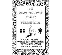 UK West Country Slang Phrase Book: A Pocket Guide To Words & Phrases From Devon, Cornwall, Dorset & Somerset