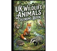 UK Wildlife Animals Coloring Book for Kids Ages 3-15 Fun & Easy British Animals Coloring Pages Featuring Foxes, Badgers, Deer, Owls & More | Nature Activity Book for Boys & Girls