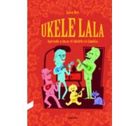 Ukelelala. Aprende A Tocar El Ukelele En Familia