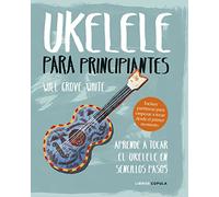 Ukelele para principiantes: Aprende a tocar el ukelele en sencillos pasos (Música)
