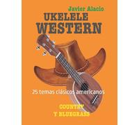 UKELELE WESTERN COUNTRY Y BLUEGRASS: 25 temas clásicos americanos (Partituras y tablaturas para ukelele)