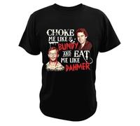 UKHrf35h Choke Me Like Bundy and Eat Me Like Dahmer T-Shirt Black S
