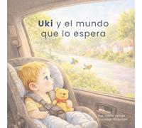 Uki y el mundo que lo espera: Un cuento sensorial sobre descubrir el mundo desde la calma y la seguridad (Coleccion Uki)