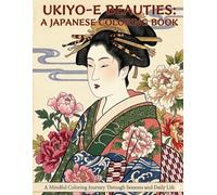 UKIYO-E BEAUTIES: A JAPANESE COLORING BOOK: A Mindful Coloring Journey Through Seasons and Daily Life