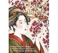 Ukiyo-e Bijinga: Japanese Coloring Book for Adults: 25 Elegant Line Art Designs of Beautiful Women and Seasonal Flowers for Mindfulness and Stress Relief