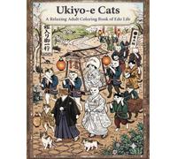 Ukiyo-e Cat : A Relaxing Adult Coloring Book of Edo Life: Beautiful Japanese-Inspired Illustrations of Cats in Traditional Edo Scenes for Stress Relief, Mindfulness,and Creative Relaxation.