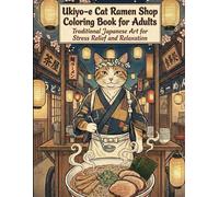 Ukiyo-e Cat Ramen Shop Coloring Book for Adults Traditional Japanese Art for Stress Relief and Relaxation: Traditional Japanese Art for Stress Relief and Relaxation (Ukiyo Neko Coloring Book Series)