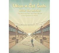 Ukiyo-e Cat Sushi: After the Market: The Morning After the Night Market - A Peaceful Ukiyo-e Coloring Book for Adults