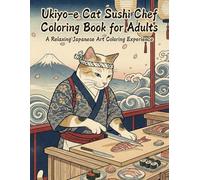 Ukiyo-e Cat Sushi Chef Coloring Book for Adults: A Relaxing Japanese Art Coloring Experience: Japanese Art / Woodblock Prints / Stress Relief / Mindfulness / Ukiyo-e Cat Sushi Chef