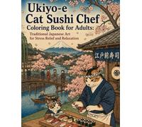 Ukiyo-e Cat sushi Chef Coloring Book for Adults:Traditional Japanese Art for Stress Relief and Relaxation: Japanese Art / Woodblock Print / Stress Relief / Mindfulness / Ukiyo-e Cat sushi Chef