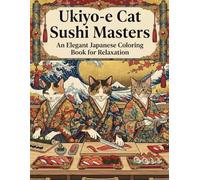 Ukiyo-e Cat Sushi Masters An Elegant Japanese Coloring Book for Relaxation: Japanese Ukiyo-e Inspired Coloring Book for adults / Woodblock Style Art / ... & Relaxation / Sushi Chef Cat Illustration