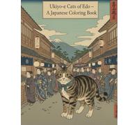 Ukiyo-e Cats of Edo - A Japanese Coloring Book: A Ukiyo-e Style Coloring Book Featuring Cats Living in Old Japan