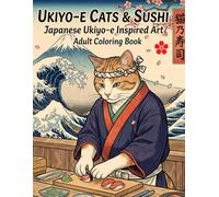 UKIYO-E CATS & SUSHI: Japanese Ukiyo-e Inspired Art Adult Coloring Book