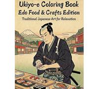 Ukiyo-e Coloring Book Edo Food & Crafts Edition Traditional Japanese Art for Relaxation: Japanese Art / Woodblock Print / Stress Relief / Mindfulness / Samurai,Sushi