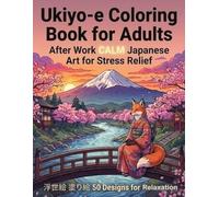 Ukiyo-e Coloring Book for Adults: After Work CALM Japanese Art for Stress Relief 浮世絵 塗り絵 50 Designs for Relaxation