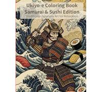 Ukiyo-e Coloring Book Samurai & Sushi Edition Traditional Japanese Art for Relaxation: Japanese Art / Woodblock Print / Stress Relief / Mindfulness / Samurai,Sushi