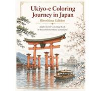 Ukiyo-e Coloring Journey in Japan: Hiroshige Edition: Adult Travel Coloring Book with 30 Beautiful Hiroshige Landmarks