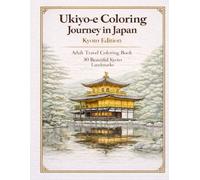 Ukiyo-e Coloring Journey in Japan: Kyoto Edition: Adult Travel Coloring Book with 30 Beautiful Kyoto Landmarks