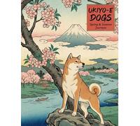 UKIYO-E DOGS: Spring & Summer Journeys: An Adult Coloring Book of Japanese Woodblock Prints in the Style of Hiroshige
