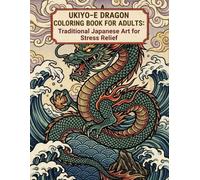 Ukiyo-e Dragon Coloring Book for Adults: Traditional Japanese Art for Stress Relief: Japanese Art / Woodblock Print / Stress Relief / Mindfulness / Ukiyo-e Dragon