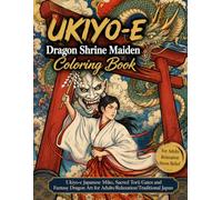 UKIYO-E Dragon Shrine Maiden Coloring Book: Ukiyo-e Japanese Miko, Sacred Torii Gates and Fantasy Dragon Art for Adults/Relaxation/ Traditional Japan