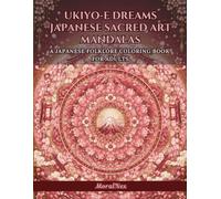 Ukiyo-e Dreams: Japanese Sacred Art Mandalas: A Premium Adult Coloring Book Featuring Seigaiha Waves, Cherry Blossoms, Mount Fuji, Enso, Torii Gates & Traditional Japanese Patterns