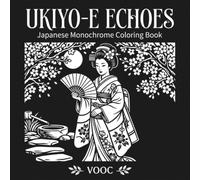 Ukiyo-e Echoes: Japanese Monochrome Coloring Book for Adults, 40 Bold High-Contrast Designs for Relaxation and Mindfulness (Monochrome Escape Coloring)