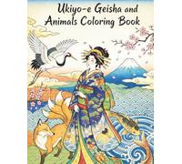 Ukiyo-e Geisha and Animals Coloring Book for Adults: Traditional Japanese Art for Stress Relief and Relaxation: Japanese Art / Woodblock Print / ... / Mindfulness / Ukiyo-e Geisha and Animals