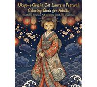Ukiyo-e Geisha Cat Lantern Festival Coloring Book for Adults: Traditional Japanese Art for Stress Relief and Relaxation: Japanese Art / Woodblock ... / Mindfulness / Geisha Cat Lantern Festival