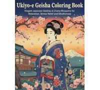 Ukiyo-e Geisha Coloring Book: Elegant Japanese Geishas & Cherry Blossoms for Relaxation, Stress Relief and Mindfulness