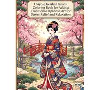 Ukiyo-e Geisha Hanami Coloring Book for Adults: Traditional Japanese Art for Stress Relief and Relaxation: Beautiful Cherry Blossom Scenes, Elegant ... 25 Designs for Mindfulness and Relaxation