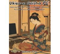 Ukiyo-e Geisha PC Coloring Book for Adults:Traditional Japanese Art for Stress Relief and Relaxation: Japanese Art / Woodblock / Stress Relief / Mindfulness / Ukiyoe-e Geisha PC