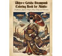 Ukiyo-e Geisha Steampunk Coloring Book for Adults: Traditional Japanese Art for Stress Relief and Relaxation: Japanese Art / Woodblock Print / Stress Relief / Mindfulness / Geisha Steampunk